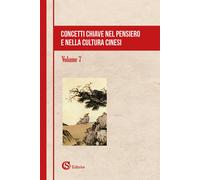 Concetti chiave nel pensiero e nella cultura cinesi. Vol. 7 - AA.VV.
