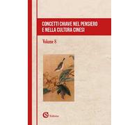 Concetti chiave nel pensiero e nella cultura cinesi. Vol. 8