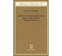 Concetti fondamentali della filosofia aristotelica - Heidegger Martin