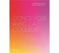 Concevoir avec la couleur: Le dégradé dans le design graphique