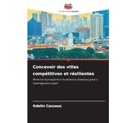 Concevoir des villes compétitives et résilientes: Renforcer la prospérité et la résilience climatique grâce à l'aménagement urbain