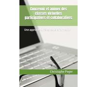 Concevoir et animer des classes virtuelles participatives et collaboratives: Une approche différente de la formation