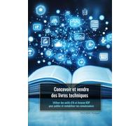 CONCEVOIR ET VENDRE DES LIVRES TECHNIQUES: Utiliser des outils d’IA et Amazon KDP pour publier et rentabiliser vos connaissances
