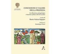 Concezione e valore della profezia fra riflessione antropologica e funzione politica (XII-XV secolo)