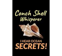 Conch Shell Whisperer - I Hear Ocean Secrets!: Seashell Collecting Journal: Notebook for Beachcombing, Shell Tracking & Writing Memories - Perfect for Shell Collectors