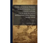 Conchiologia Fossile Subappennina: Con Osservazioni Geologiche Sugli Appennini E Sul Suolo Adiacente
