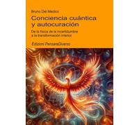 Conciencia cuántica y autocuración: De la física de la incertidumbre a la transformación interior.