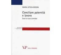 Conciliare paternità e lavoro. Studi di casi aziendali