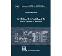 Conciliare vita e lavoro. Strategie e tecniche di regolazione