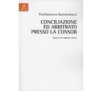 Conciliazione ed arbitrato presso la Consob. Aspetti di diritto civile