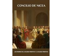 Concilio de Nicea: Los Padres de la Iglesia Primitiva y la Iglesia Primitiva