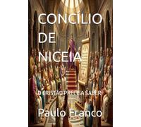CONCÍLIO DE NICEIA: O CRISTÃO PRECISA SABER