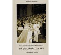 Concilio ecumenico Vaticano II. Un discorso da fare - Gherardini Brunero