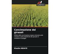 Concimazione dei girasoli: Effetto della concimazione organo-minerale sulla crescita e sulla produttività del girasole in condizioni di pioggia