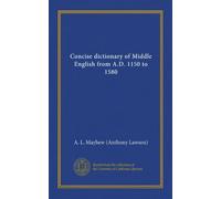 Concise dictionary of Middle English from A.D. 1150 to 1580 (Vol-1)