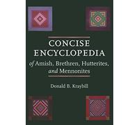 Concise Encyclopedia of Amish, Brethren, Hutterites, and Mennonites