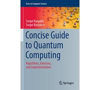 Concise Guide to Quantum Computing: Algorithms, Exercises, and Implementations