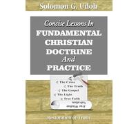 Concise Lessons In FUNDAMENTAL CHRISTIAN DOCTRINE And PRACTICE