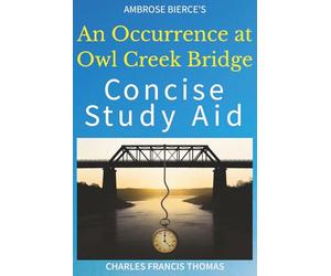 Concise Study Aid: An Occurrence at Owl Cr ridge by Ambrose Bierce