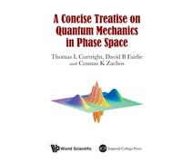 Concise Treatise On Quantum Mechanics In Phase Space, A
