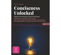Conciseness Unlocked: Sharpen Your Message and Get to the Point