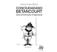 Conciudadano BETANCOURT: Una entrevista imaginaria