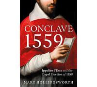 Conclave 1559: Ippolito D'este and the Papal Election of 1559 - Hollingswo...