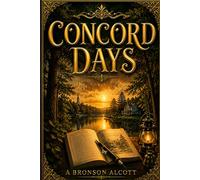 Concord Days: A Journey Through the Ideas That Shaped American Transcendentalism (Annotated)