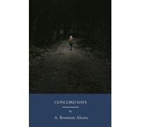 Concord Days: Spiritual And Ethical Reflections, Literature And Philosophy (Annotated)