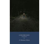 Concord Days: Spiritual And Ethical Reflections, Literature And Philosophy (Annotated)