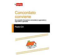 Concordato conviene. Sul contratto di locazione concordato (o agevolato), e sugli affitti in generale