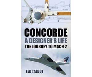 Concorde, a Designer's Life: The Journey to Mach 2