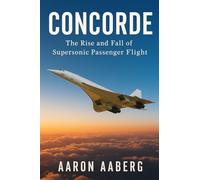 Concorde: The Rise and Fall of Supersonic Passenger Flight