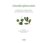 Concordes egimus annos. Scritti di amici, colleghi e allievi per Achille Olivieri e Sandra Secchi