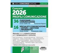 Concorsi 2026 profili comunicazione. 36 funzionari della comunicazione. 16 specialisti comunicazione e sistemi di gestione e informatici. Manuale con le materie comuni per la preparazione al conc...