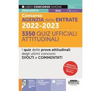 Concorsi Agenzia delle Entrate 2022-2023. 3350 Quiz ufficiali attitudinali. I quiz delle prove attitudinali degli ultimi concorsi svolti e commentati. Con aggiornamento online. Con software di si...
