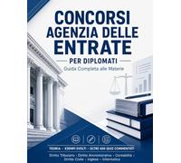 CONCORSI AGENZIA DELLE ENTRATE PER DIPLOMATI - Guida Completa alle Materie: Diritto Tributario · Diritto Amministrativo · Reati contro la PA · ... · Diritto Civile · Inglese · Informatica