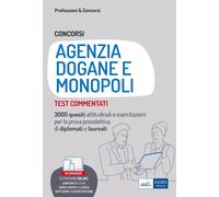 Concorsi Agenzia Dogane e Monopoli. Test commentati. 3000 quesiti