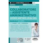 Concorsi collaboratore e assistente amministrativo Aziende Sanitarie Locali (ASL). Manuale per la preparazione con modelli di atti e modulistica. Con espansione online