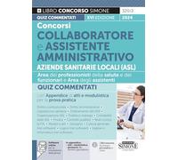 Concorsi Collaboratore e Assistente Amministrativo Aziende Sanitarie Locali (ASL) - Quiz Commentati con Appendice di atti e modulistica per la prova pratica
