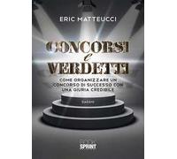 Concorsi e verdetti. Come organizzare un concorso di successo con una giuria credibile