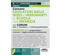 Concorsi educatori asilo nido e insegnanti di scuola dell'infanzia nei comuni. Area dei funzionari e dell'elevata qualificazione. Manuale per la preparazione ai concorsi e l'aggiornamento profess...