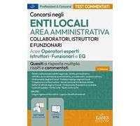 Concorsi enti locali area amministrativa. Collaboratori, istruttori e funzionari: quesiti a risposta multipla risolti e commentati. Con software di simulazione