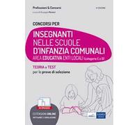 Concorsi Insegnanti nelle scuole d'infanzia comunali. Teoria e test per la preparazione a tutte le prove di selezione. Con software di simulazione