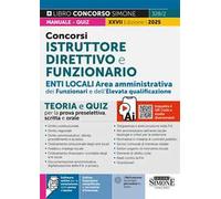 Concorsi istruttore direttivo e funzionario. Enti locali area amministrativa dei funzionari e dell'elevata qualificazione (categoria D). Teoria e quiz per la prova preselettiva, scritta e orale. ...