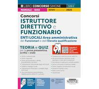 Concorsi Istruttore Direttivo e Funzionario - Enti Locali Area amministrativa - Teoria e Quiz per la prova preselettiva, scritta e orale