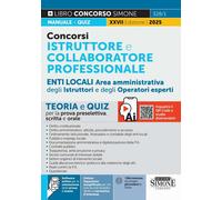Concorsi Istruttore e Collaboratore Professionale - Enti Locali Area amministrativa degli Istruttori e degli Operatori esperti - Teoria e Quiz per la prova preselettiva, scritta e orale