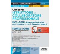 Concorsi istruttore e collaboratore professionale area amministrativa Enti locali. Aree istruttori e operatori esperti. Teoria e quiz per la prova scritta e orale. Nuova ediz. Con espansioni semp...