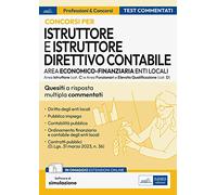 Concorsi istruttore e istruttore direttivo contabile. Area economico finanziaria enti locali. Test commentati. Quesiti a risposta multipla con soluzione commentata. Per istruttore, istruttore dir...