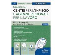 Concorsi nei Centri per l'impiego (CPI) e nelle Agenzie regionali per il lavoro. Manuale e quesiti per tutte le prove d'esame. Con software di simulazione
